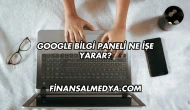 Google Bilgi Paneli Ne İşe Yarar?