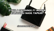 Zyxel P 2812Hnul F1 Modem Kurulumu Nasıl Yapılır?
