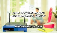 Asus DSL AC 750 Modem Kurulumu Nasıl Yapılır?