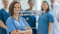Hemşireler Ne Kadar Kazanıyor 2025
