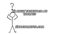 Bir Erkek Yazmıyorsa Ne Yapmalı?