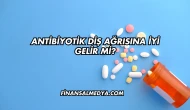 Antibiyotik Diş Ağrısına İyi Gelir mi?