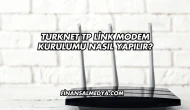 Turknet Tp Link Modem Kurulumu Nasıl Yapılır?