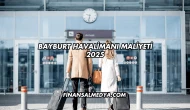 Bayburt Havalimanı Maliyeti 2025