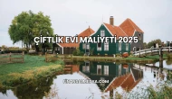Çiftlik Evi Maliyeti 2025