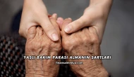 Yaşlı Bakım Parası Almanın Şartları