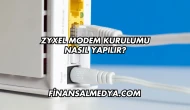 Zyxel Modem Kurulumu Nasıl Yapılır?