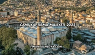 Cami Yaptırma Maliyeti 2025