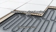Yerden Isıtma Sistemi Maliyeti 2025