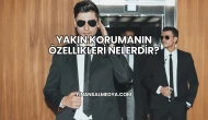 Yakın Korumanın Özellikleri Nelerdir?