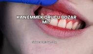 Kan Emmek Orucu Bozar mı?