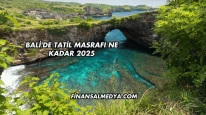 Bali'de Tatil Masrafı Ne Kadar 2025