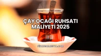 Çay Ocağı Ruhsatı Maliyeti 2025