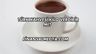 Türk Kahvesi Kilo Verdirir mi?