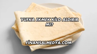 Yufka Ekmek Kilo Aldırır mı?