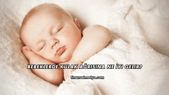 Bebeklerde Kulak Ağrısına Ne İyi Gelir?