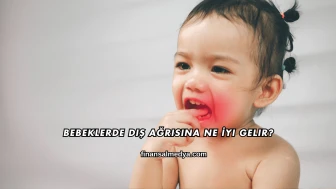 Bebeklerde Diş Ağrısına Ne İyi Gelir?