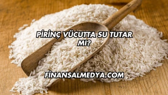 Pirinç Vücutta Su Tutar mı?