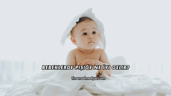 Bebeklerde Pişiğe Ne İyi Gelir?