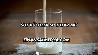 Süt Vücutta Su Tutar mı?