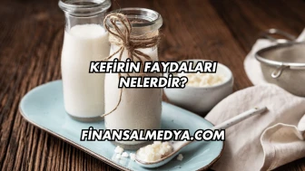 Kefirin Faydaları Nelerdir?