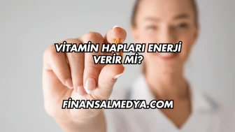 Vitamin Hapları Enerji Verir mi?