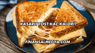 Kaşarlı Tost Kaç Kalori?
