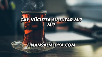 Çay Vücutta Su Tutar mı?