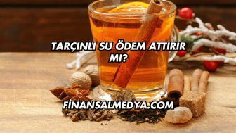 Tarçınlı Su Ödem Attırır mı?