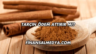Tarçın Ödem Attırır mı?