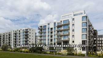 Bedelsiz Tapu Devri Masrafları 2025