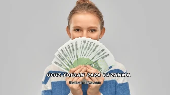 Ucuz Yoldan Para Kazanma