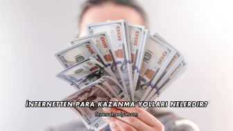 İnternetten Para Kazanma Yolları Nelerdir?