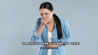 Hamilelikte Kabızlığa Ne İyi Gelir?
