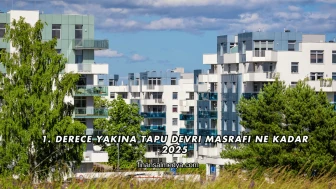 1. Derece Yakına Tapu Devri Masrafı Ne Kadar 2025