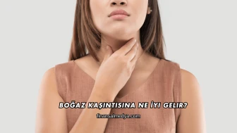 Boğaz Kaşıntısına Ne İyi Gelir?