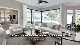 Hisseli Tapu Ayırma Masrafı Ne Kadar 2025