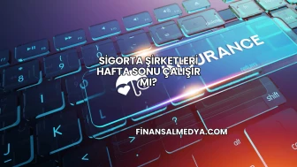 Sigorta Şirketleri Hafta Sonu Çalışır mı?