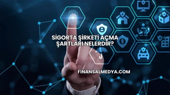 Sigorta Şirketi Açma Şartları Nelerdir?
