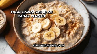 Yulaf Ezmesi Sabah Ne Kadar Yenmeli