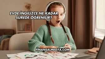 Evde İngilizce Ne Kadar Sürede Öğrenilir?