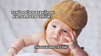 Yeni Doğan Bebeğe Ne Kadar Para Verilir?