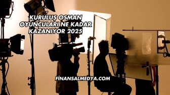 Kuruluş Osman Oyuncuları Ne Kadar Kazanıyor 2025