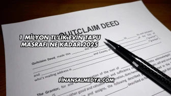 1 Milyon TL'lik Evin Tapu Masrafı Ne Kadar 2025