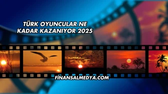 Türk Oyuncular Ne Kadar Kazanıyor 2025