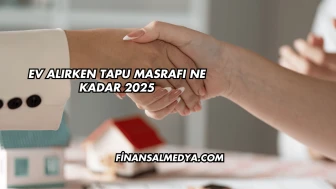 Ev Alırken Tapu Masrafı Ne Kadar 2025