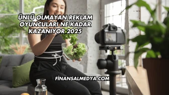 Ünlü Olmayan Reklam Oyuncuları Ne Kadar Kazanıyor 2025
