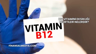 B12 Vitamini Eksikliği Belirtileri Nelerdir?