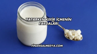 Yatarken Kefir İçmenin Faydaları