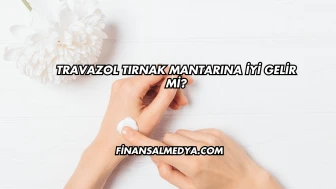 Travazol Tırnak Mantarına İyi Gelir mi?